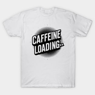 Caffeine Loading T-Shirt